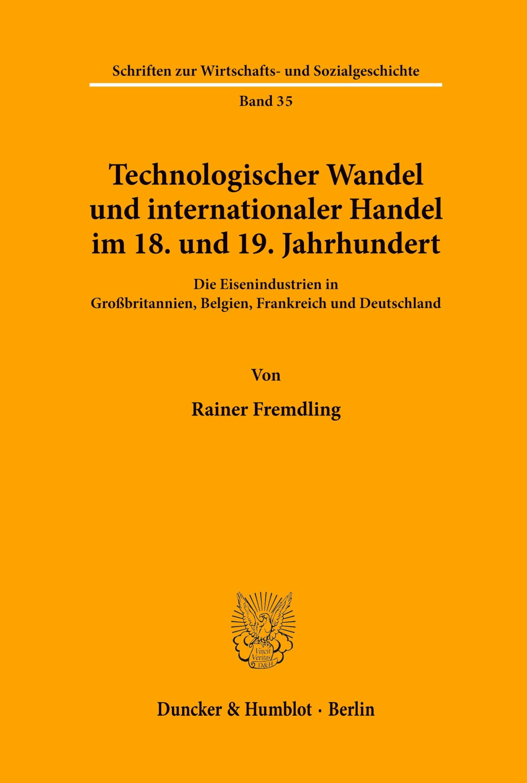 Technologischer Wandel und internationaler Handel im 18. und19. Jahrhundert.: Die Eisenindustrien in Großbritannien, Belgien, Frankreich und ... Wirtschafts- und Sozialgeschichte, Band 35)