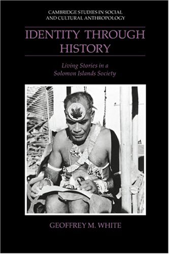 Identity through History: Living Stories in a Solomon Islands Society (Cambridge Studies in Social and Cultural Anthropology, Band 83)