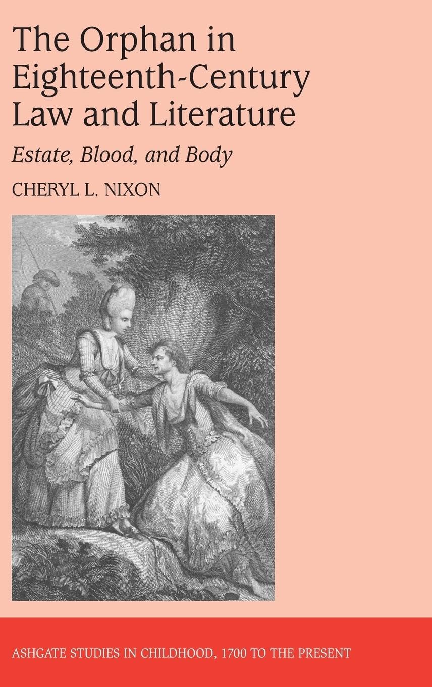 The Orphan in Eighteenth-Century Law and Literature: Estate, Blood, and Body (Ashgate Studies in Childhood, 1700 to the Present)