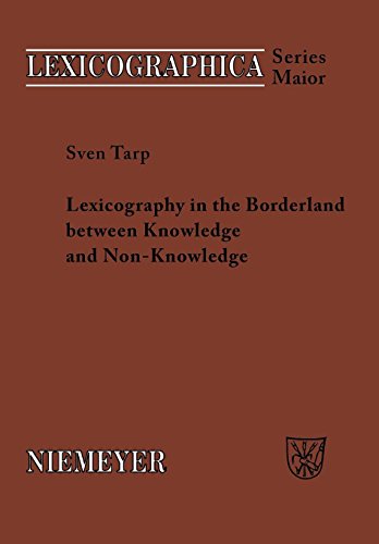 Lexicography in the Borderland between Knowledge and Non-Knowledge: General Lexicographical Theory with Particular Focus on Learner's Lexicography (Lexicographica. Series Maior, Band 134)