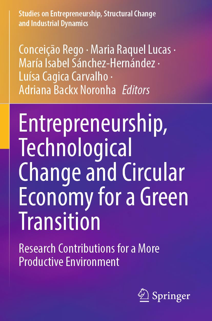 Entrepreneurship, Technological Change and Circular Economy for a Green Transition: Research Contributions for a More Productive Environment (Studies ... Structural Change and Industrial Dynamics)