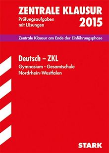 Zentrale Klausur Nordrhein-Westfalen / Deutsch 2015: Prüfungsaufgaben mit Lösungen; Mit Übungsaufgaben zu den Schwerpunkten 2015