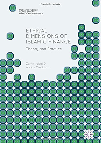 Ethical Dimensions of Islamic Finance: Theory and Practice (Palgrave Studies in Islamic Banking, Finance, and Economics)