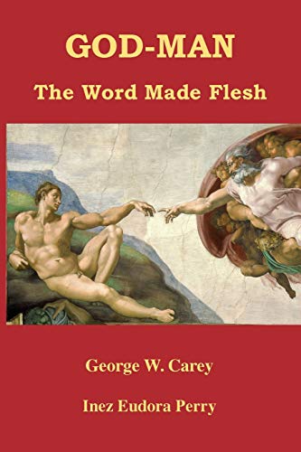 Carey, George W. God-Man, The Word Made Flesh