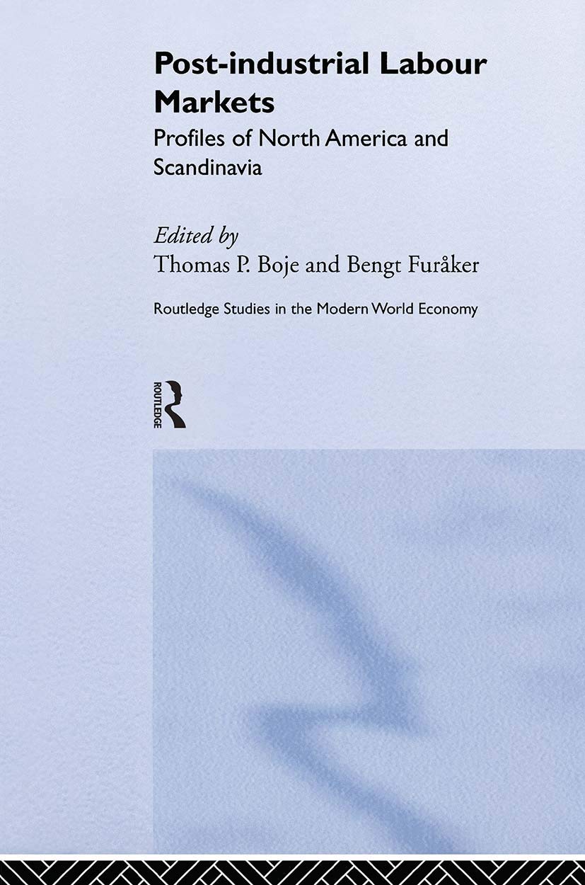 Post-industrial Labour Markets: Profiles of North America and Scandinavia (Routledge Studies in the Modern World Economy, 30, Band 30)