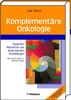 Komplementäre Onkologie: Supportive Maßnahmen und evidenzbasierte Empfehlungen Alle Komplementärsubstanzen als Patienteninformation auf CD-ROM!