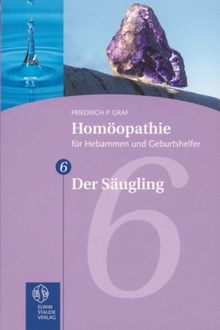 Homöopathie für Hebammen und Geburtshelfer - Gesamtausgabe. Teil 1 bis 8 / Der Säugling: TEIL 6