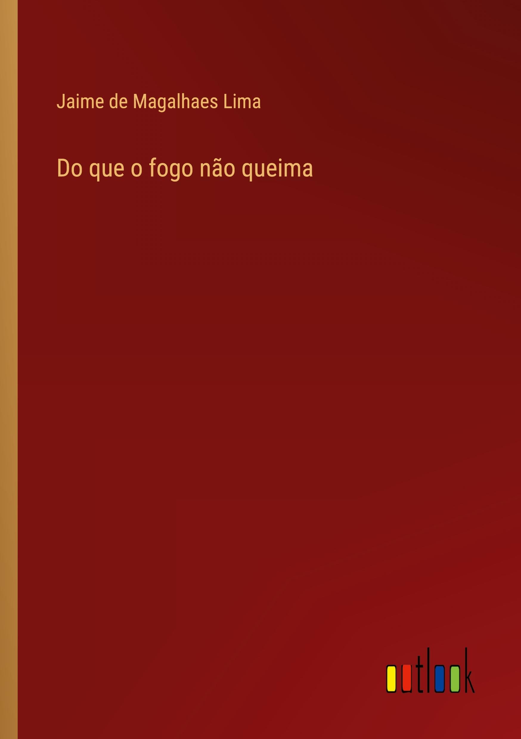 Do que o fogo não queima