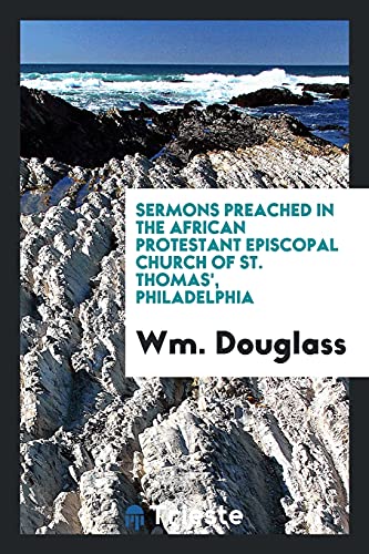 Sermons Preached in the African Protestant Episcopal Church of St. Thomas', Philadelphia