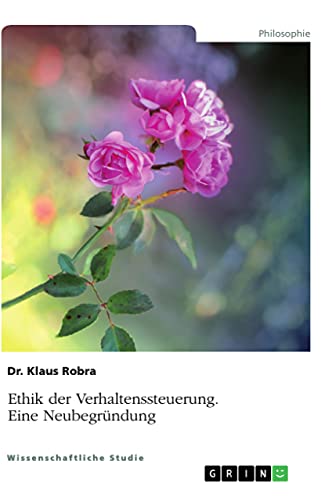 Ethik der Verhaltenssteuerung: Eine Neubegründung