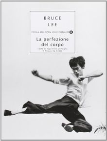 La perfezione del corpo. L'arte di esprimere al meglio il fisico e la mente