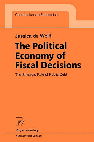 The Political Economy of Fiscal Decisions. The Strategic Role of Public Debt (Contributions to Economics)