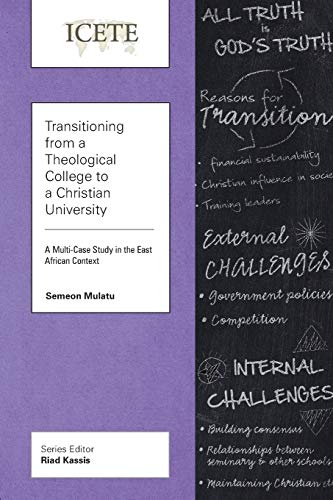 Transitioning from a Theological College to a Christian University: A Multi-Case Study in the East African Context (Icete, Band 303)