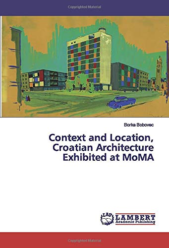 Context and Location, Croatian Architecture Exhibited at MoMA