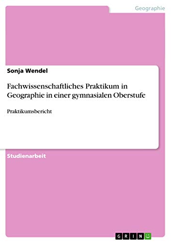 Fachwissenschaftliches Praktikum in Geographie in einer gymnasialen Oberstufe: Praktikumsbericht