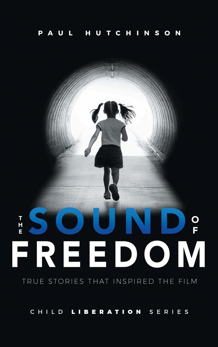 The Sound of Freedom: True Stories that Inspired the Film (Child Liberation Series, Band 1)