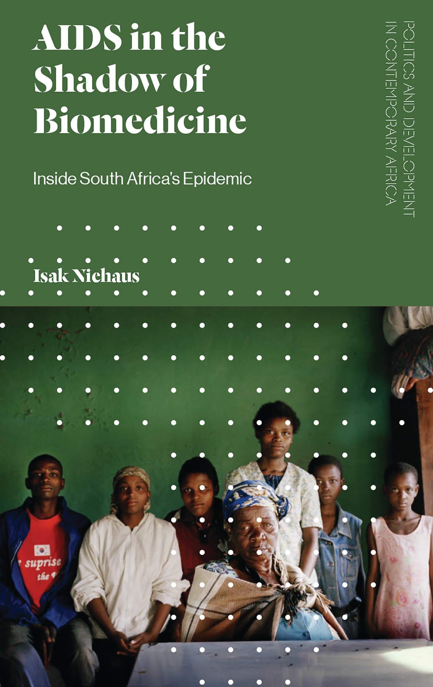 AIDS in the Shadow of Biomedicine: Inside South Africa's Epidemic (Politics and Development in Contemporary Africa)
