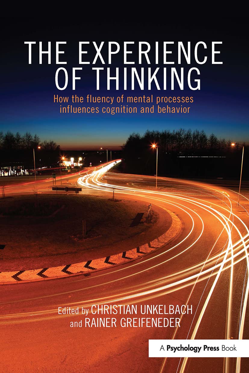 The Experience of Thinking: How the Fluency of Mental Processes Influences Cognition and Behaviour
