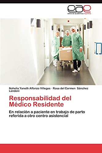 Responsabilidad del Médico Residente: En relación a paciente en trabajo de parto referida a otro centro asistencial