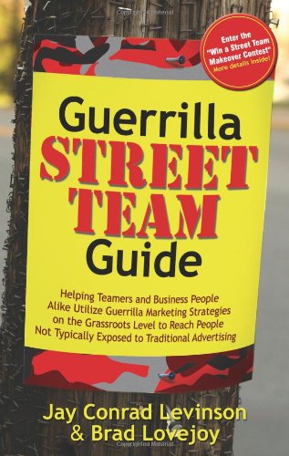Levinson, Jay Conrad Guerrilla Street Team Guide, Helping Teamers And Business People Alike Utilize Guerrilla Marketing Strategies On The Grassroots Level To Reach People