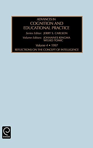 Reflections on the Concept of Intelligence: Reflections on Concept of Intelligence Vol 4 (Advances in Cognition & Educational Practice)