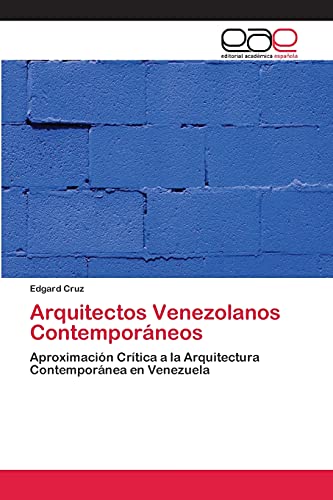 Arquitectos Venezolanos Contemporáneos: Aproximación Crítica a la Arquitectura Contemporánea en Venezuela