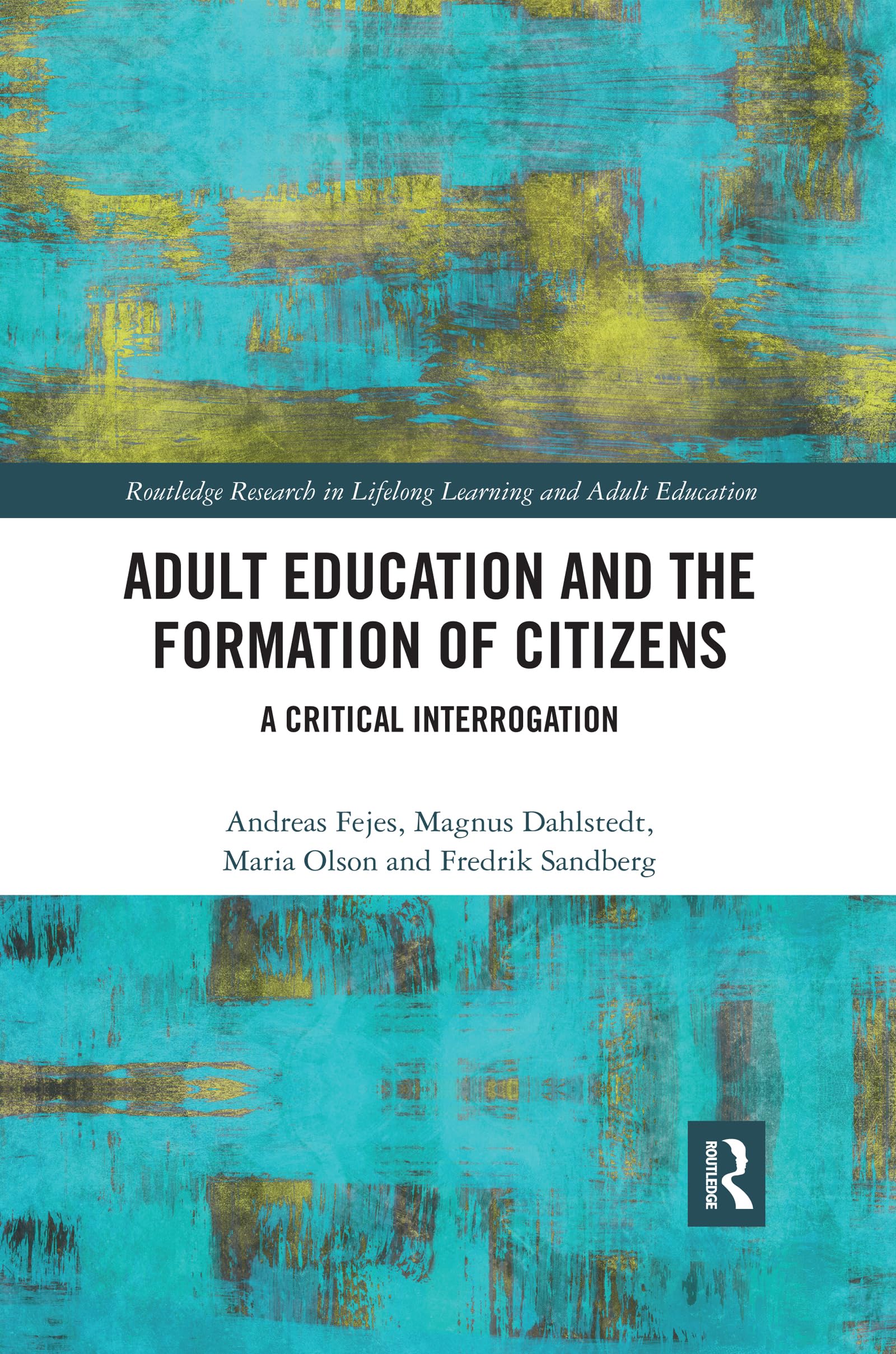 Adult Education and the Formation of Citizens: A Critical Interrogation (Routledge Research in Lifelong Learning and Adult Education)
