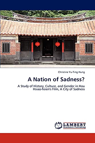 A Nation of Sadness?: A Study of History, Culture, and Gender in Hou Hsiao-hsien's Film, A City of Sadness