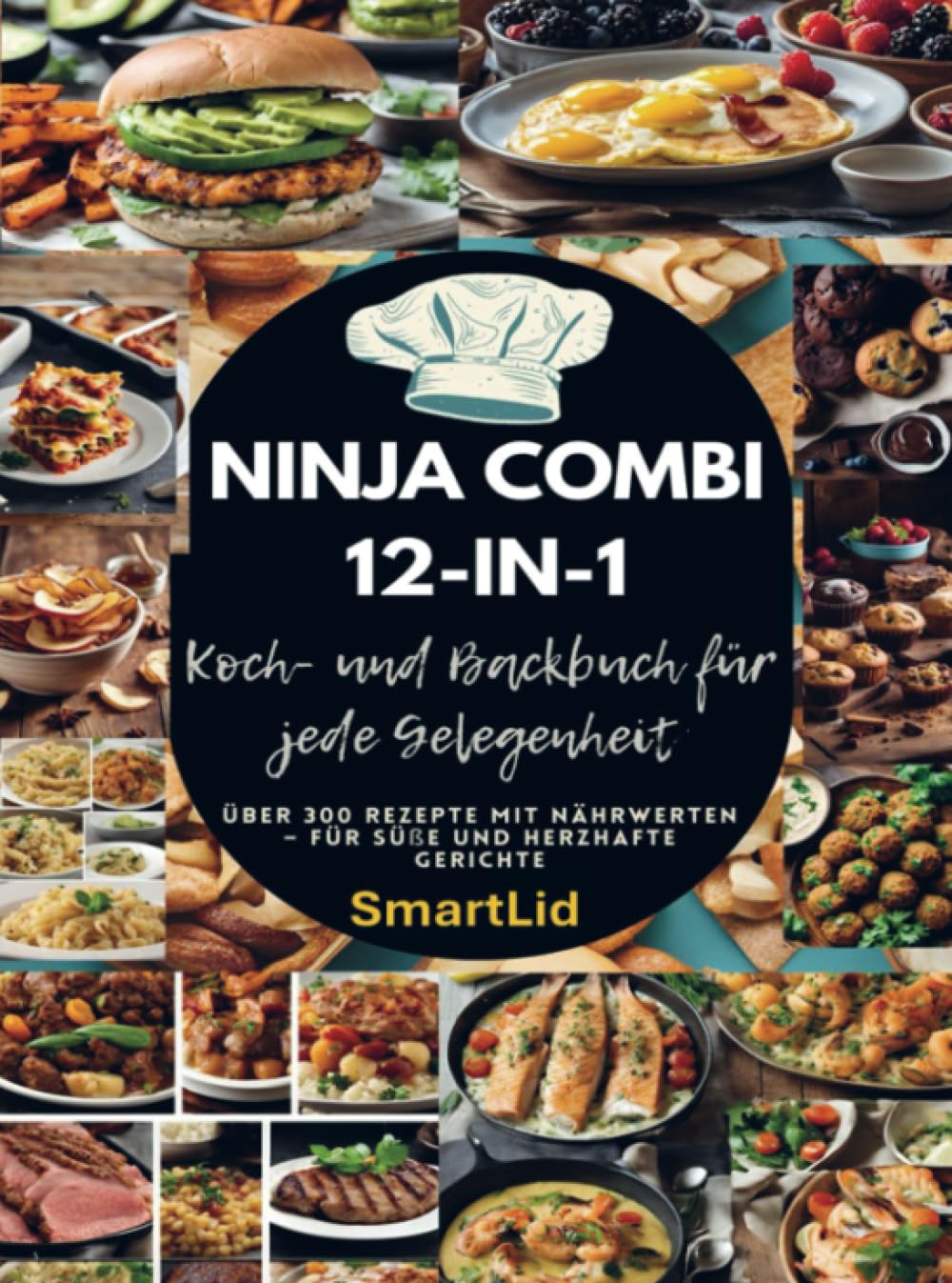Ninja Combi 12-in-1 Koch- und Backbuch für jede Gelegenheit (SmartLid): Über 300 Rezepte mit Nährwerten – für süße und herzhafte Gerichte