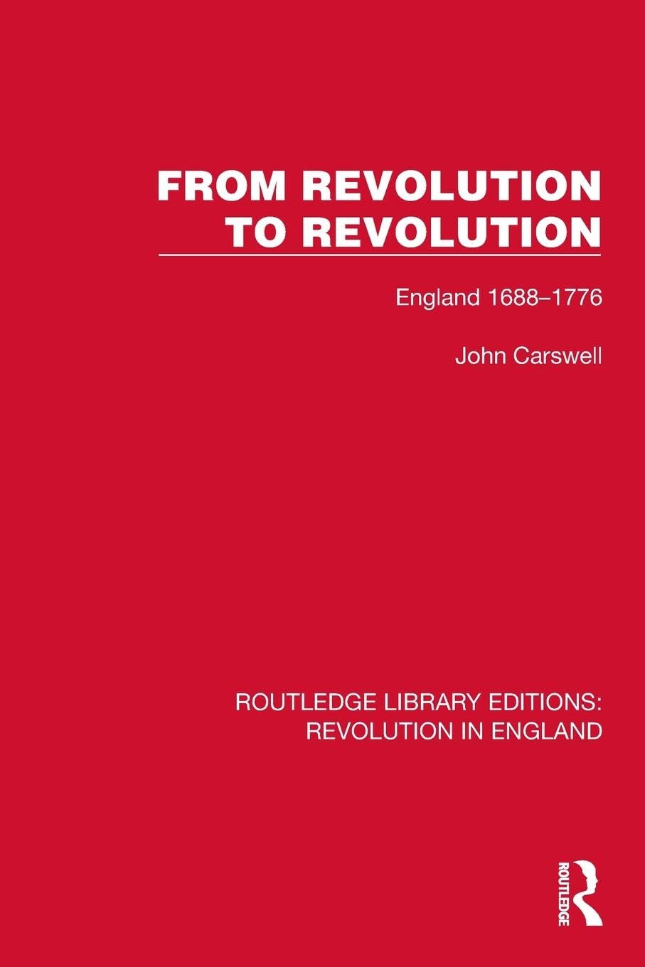 From Revolution to Revolution: England 1688-1776 (Routledge Library Editions: Revolution in England)