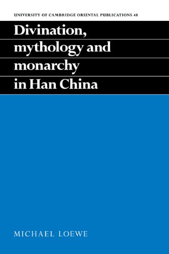 Divination, Monarchy in Han China (University of Cambridge Oriental Publications, Band 48)