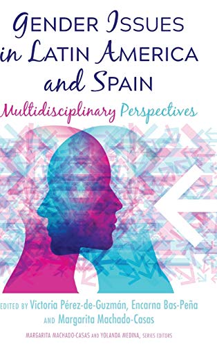 Gender Issues in Latin America and Spain: Multidisciplinary Perspectives (Critical Studies of Latinxs in the Americas, Band 20)