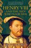 Henry VIII and the men who made him: The secret history behind the Tudor throne