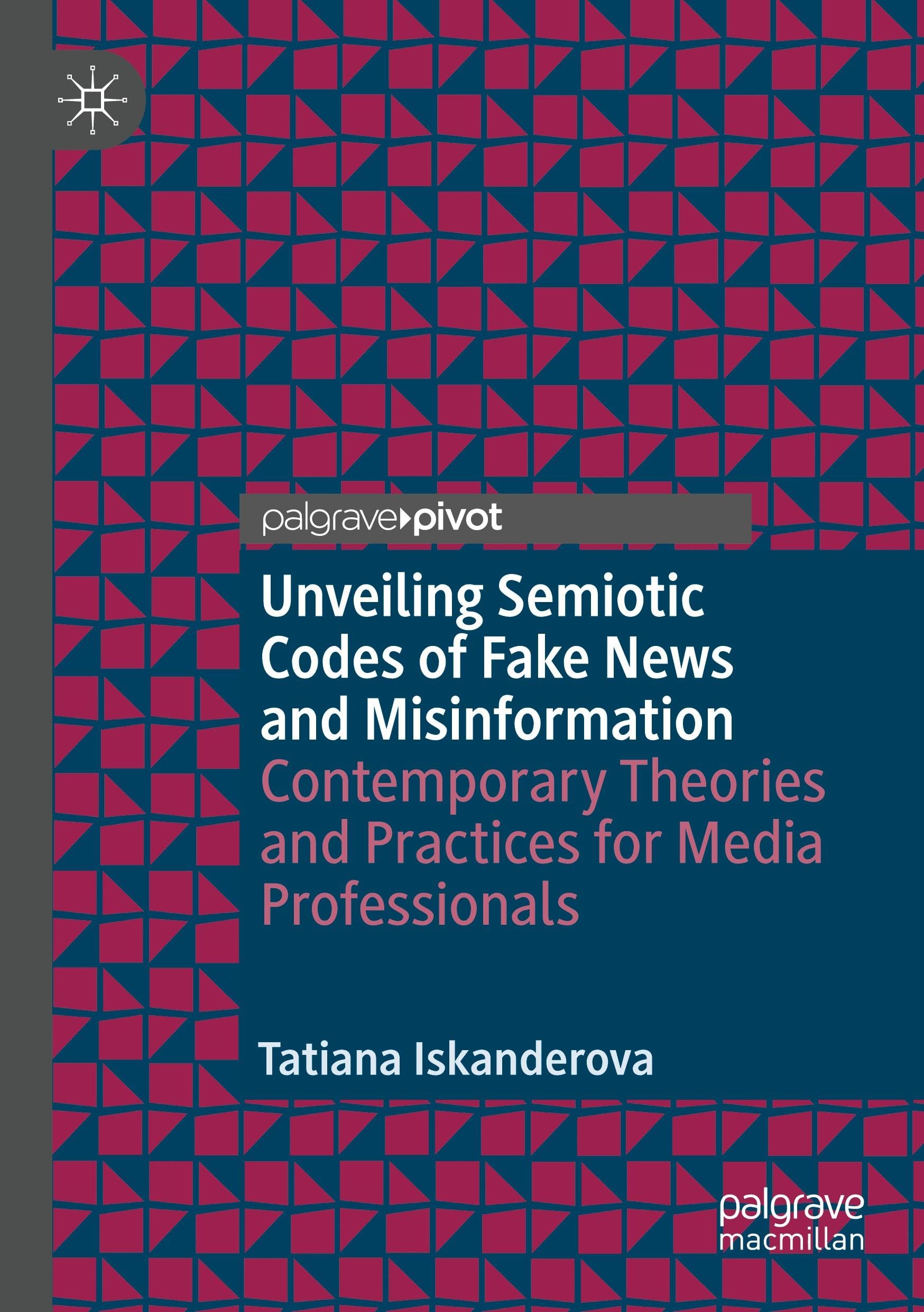 Unveiling Semiotic Codes of Fake News and Misinformation: Contemporary Theories and Practices for Media Professionals