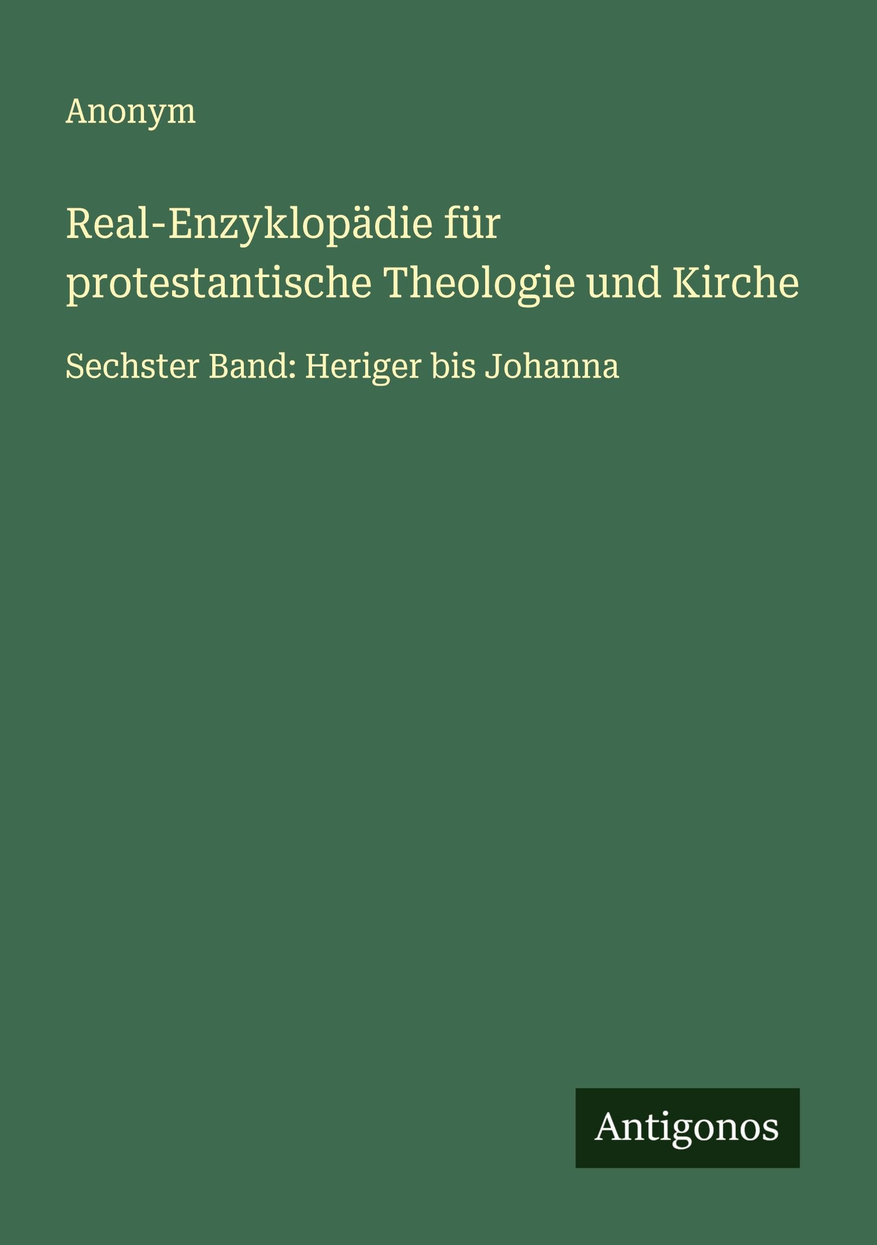 Real-Enzyklopädie für protestantische Theologie und Kirche: Sechster Band: Heriger bis Johanna