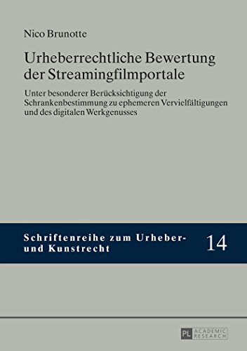 Urheberrechtliche Bewertung der Streamingfilmportale: Unter besonderer Berücksichtigung der Schrankenbestimmung zu ephemeren Vervielfältigungen und ... (Schriftenreihe zum Urheber- und Kunstrecht)
