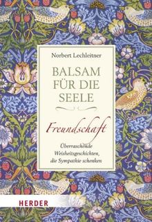 Balsam für die Seele - Freundschaft: Überraschende Weisheitsgeschichten, die Sympathie schenken