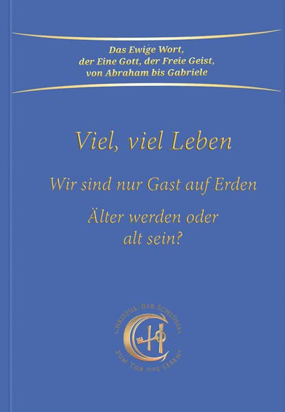 Viel, viel Leben: Wir sind nur Gast auf Erden. Älter werden oder alt sein?
