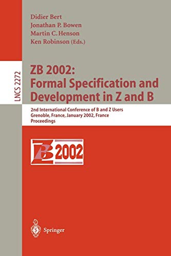 ZB 2002: Formal Specification and Development in Z and B: 2nd International Conference of B and Z Users Grenoble, France, January 23-25, 2002, ... Notes in Computer Science, 2272, Band 2272)