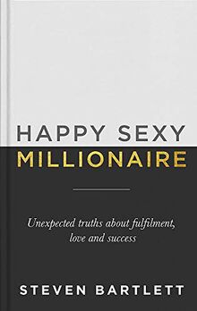 Happy Sexy Millionaire: Unexpected Truths about Fulfilment, Love and Success