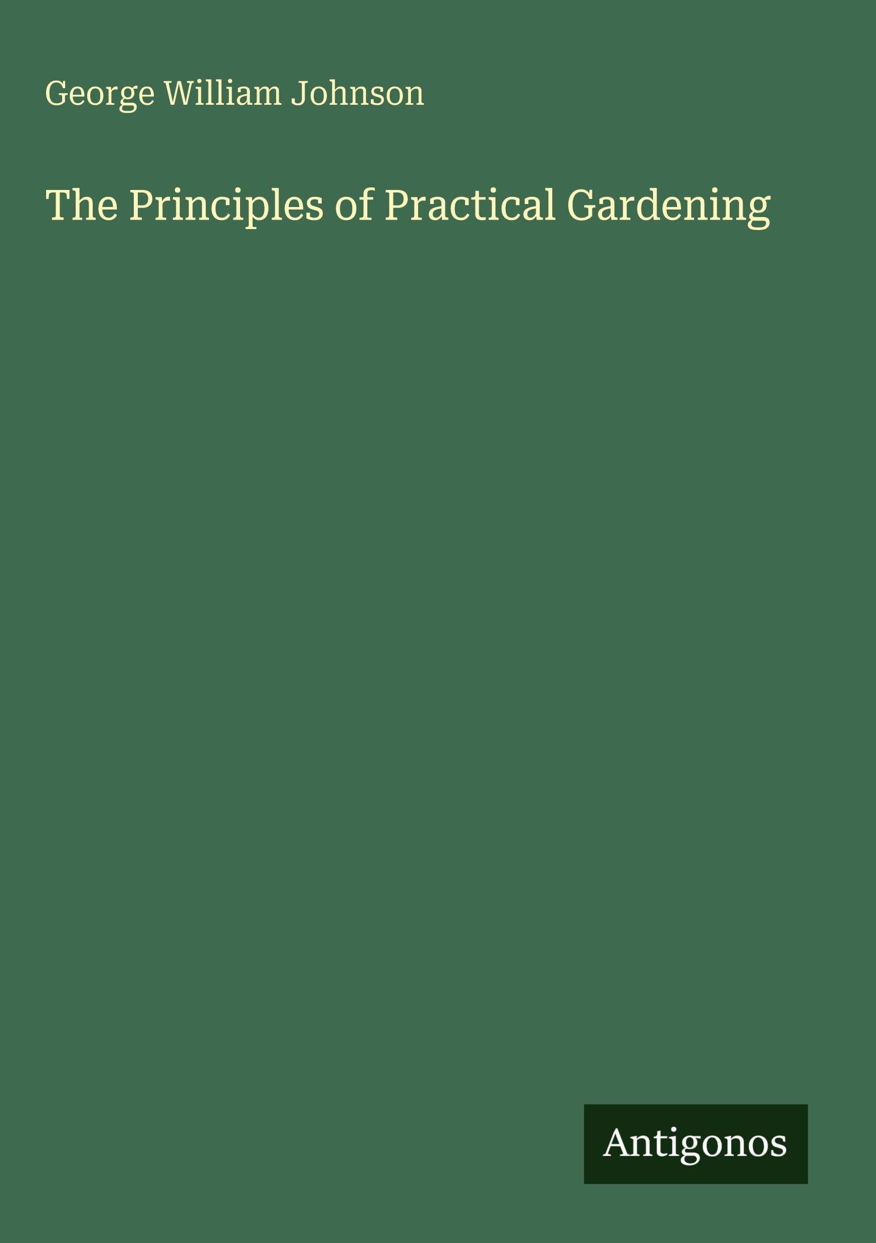 The Principles of Practical Gardening