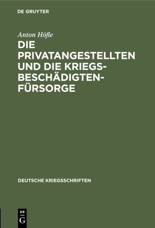 Die Privatangestellten und die Kriegsbeschädigten-Fürsorge (Deutsche Kriegsschriften, 23, Band 23)