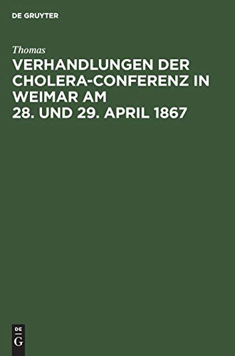 Verhandlungen der Cholera-Conferenz in Weimar am 28. und 29. April 1867: Nach den stenographischen Aufzeichnungen redigirt