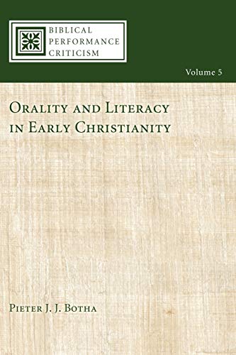 Orality and Literacy in Early Christianity (Biblical Performance Criticism, Band 5)