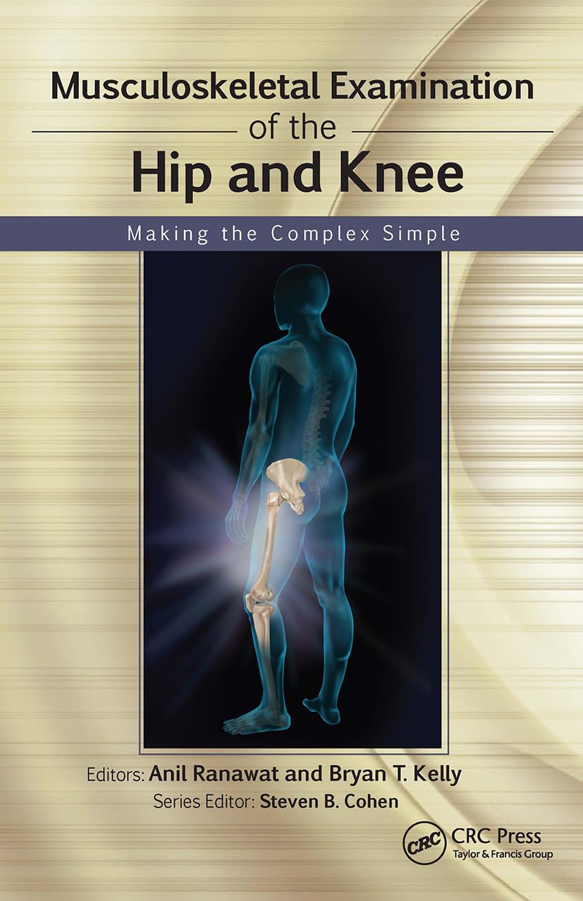 Musculoskeletal Examination of the Hip and Knee: Making the Complex Simple (Musculoskeletal Examination Making the Complex Simple)