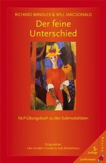 Der feine Unterschied: NLP-Übungsbuch zu den Submodalitäten