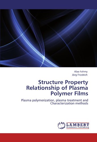 Structure Property Relationship of Plasma Polymer Films: Plasma polymerization, plasma treatment and Characterization methods