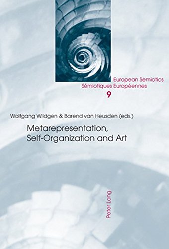 Metarepresentation, Self-Organization and Art (European Semiotics / Sémiotiques Européennes)