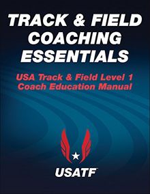USA Track & Field Coaching Essentials: Level 1 - Coach Education Manual