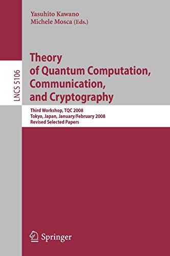 Theory of Quantum Computation, Communication, and Cryptography: Third Workshop, TQC 2008 Tokyo, Japan, January 30 - February 1, 2008, Revised Selected ... Notes in Computer Science, 5106, Band 5106)